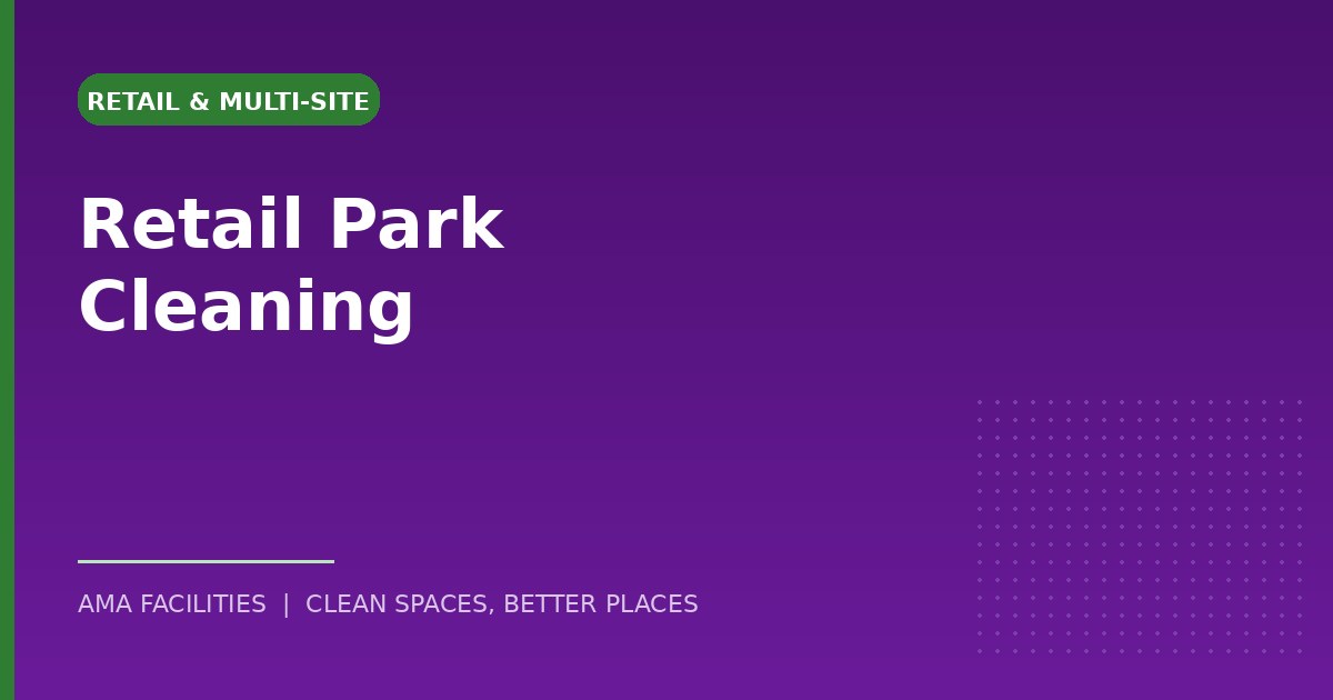 Retail park cleaning: keeping a high-footfall site presentable