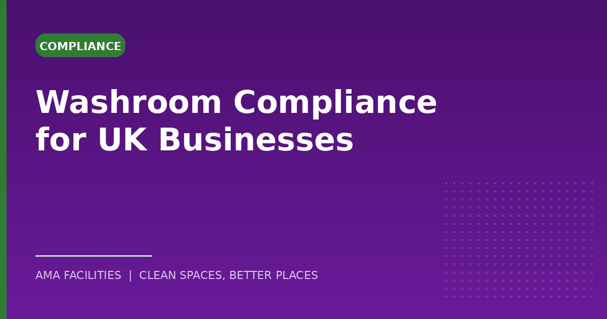 Washroom compliance: what UK businesses actually have to provide